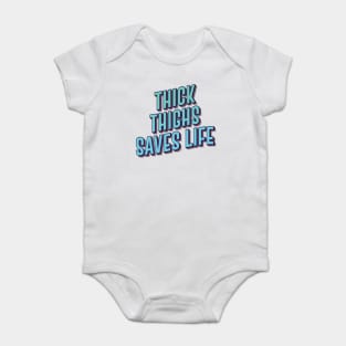 THICK THIGHS SAVES LIFE || FUNNY QUOTES Baby Bodysuit